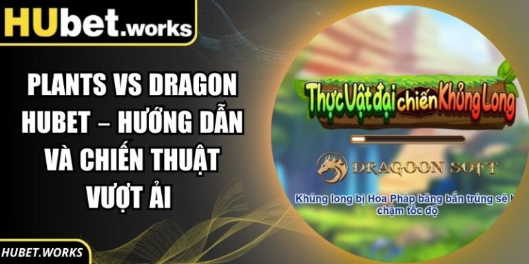 Plants vs Dragon Hubet – Hướng Dẫn Và Chiến Thuật Vượt Ải